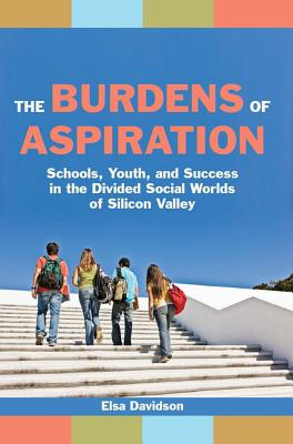 Immagine del venditore per The Burdens of Aspiration: Schools, Youth, and Success in the Divided Social Worlds of Silicon Valley (Paperback or Softback) venduto da BargainBookStores