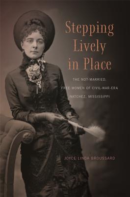 Immagine del venditore per Stepping Lively in Place: The Not-Married, Free Women of Civil-War-Era Natchez, Mississippi (Paperback or Softback) venduto da BargainBookStores