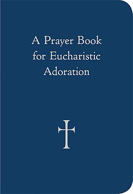 Image du vendeur pour A Prayer Book for Eucharistic Adoration (Paperback or Softback) mis en vente par BargainBookStores