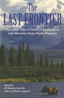 Seller image for Last Frontier: Incredible Tales of Survival, Exploration, and Adventure from Alaska Magazine (Paperback or Softback) for sale by BargainBookStores