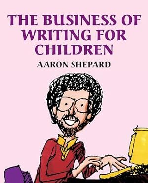 Seller image for The Business of Writing for Children: An Award-Winning Author's Tips on Writing Children's Books and Publishing Them, or How to Write, Publish, and Pr (Paperback or Softback) for sale by BargainBookStores