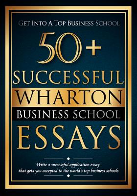 Imagen del vendedor de 50+ Successful Wharton Business School Essays: Successful Application Essays - Gain Entry to the World's Top Business Schools (Paperback or Softback) a la venta por BargainBookStores