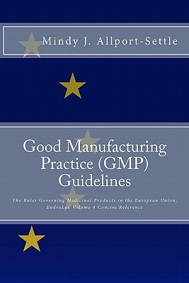 Bild des Verkufers fr Good Manufacturing Practice (GMP) Guidelines: The Rules Governing Medicinal Products in the European Union, Eudralex Volume 4 Concise Reference (Paperback or Softback) zum Verkauf von BargainBookStores