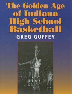 Image du vendeur pour The Golden Age of Indiana High School Basketball (Paperback or Softback) mis en vente par BargainBookStores