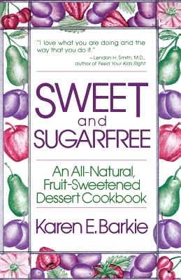 Seller image for Sweet and Sugar Free: An All Natural Fruit-Sweetened Dessert Cookbook (Paperback or Softback) for sale by BargainBookStores