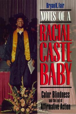 Imagen del vendedor de Notes of a Racial Caste Baby: Color Blindness and the End of Affirmative Action (Paperback or Softback) a la venta por BargainBookStores