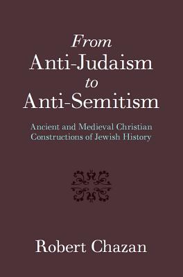 Image du vendeur pour From Anti-Judaism to Anti-Semitism: Ancient and Medieval Christian Constructions of Jewish History (Paperback or Softback) mis en vente par BargainBookStores