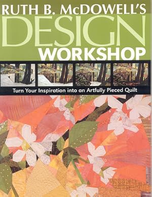 Seller image for Ruth B. McDowell's Design Workshop: Turn Your Inspiration Into an Artfully Pieced Quilt (Paperback or Softback) for sale by BargainBookStores