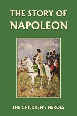 Seller image for The Story of Napoleon (Yesterday's Classics) (Paperback or Softback) for sale by BargainBookStores