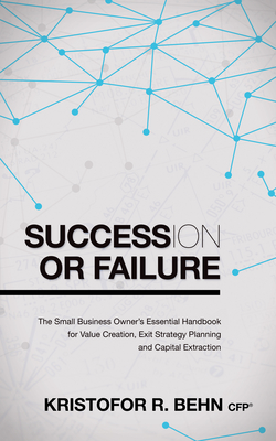 Seller image for Succession or Failure: The Small Business Owner's Essential Handbook for Value Creation, Exit Strategy Planning and Capital Extraction (Paperback or Softback) for sale by BargainBookStores