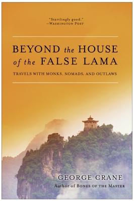 Seller image for Beyond the House of the False Lama: Travels with Monks, Nomads, and Outlaws (Paperback or Softback) for sale by BargainBookStores