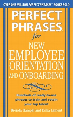 Seller image for Perfect Phrases for New Employee Orientation and Onboarding: Hundreds of Ready-To-Use Phrases to Train and Retain Your Top Talent (Paperback or Softback) for sale by BargainBookStores