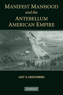 Seller image for Manifest Manhood and the Antebellum American Empire (Paperback or Softback) for sale by BargainBookStores