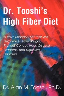 Seller image for Dr. Tooshi's High Fiber Diet: A Revolutionary Diet That Will Help You to Lose Weight, Prevent Cancer, Heart Disease, Diabetes, and Digestive Disorde (Paperback or Softback) for sale by BargainBookStores