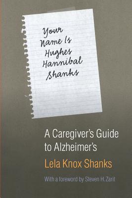 Bild des Verkufers fr Your Name Is Hughes Hannibal Shanks: A Caregiver's Guide to Alzheimer's (Paperback or Softback) zum Verkauf von BargainBookStores