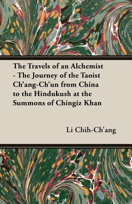 Imagen del vendedor de The Travels of an Alchemist - The Journey of the Taoist Ch'ang-Ch'un from China to the Hindukush at the Summons of Chingiz Khan (Paperback or Softback) a la venta por BargainBookStores