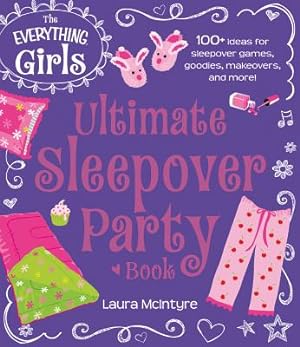 Imagen del vendedor de The Everything Girls Ultimate Sleepover Party Book: 100+ Ideas for Sleepover Games, Goodies, Makeovers, and More! (Paperback or Softback) a la venta por BargainBookStores