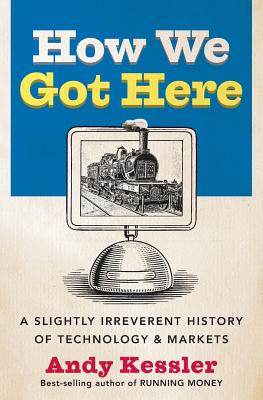 Imagen del vendedor de How We Got Here: A Slightly Irreverent History of Technology and Markets (Paperback or Softback) a la venta por BargainBookStores