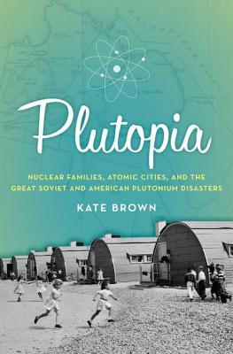 Seller image for Plutopia: Nuclear Families, Atomic Cities, and the Great Soviet and American Plutonium Disasters (Paperback or Softback) for sale by BargainBookStores