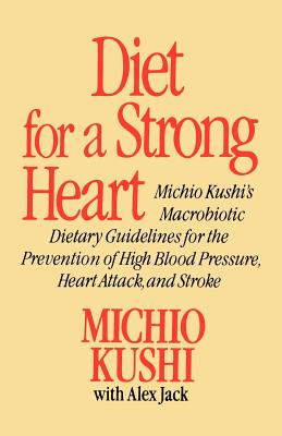 Seller image for Diet for a Strong Heart: Michio Kushi's Macrobiotic Dietary Guidlines for the Prevension of High Blood Pressure, Heart Attack and Stroke (Paperback or Softback) for sale by BargainBookStores