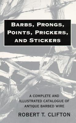 Seller image for Barbs, Prongs, Points, Prickers, and Stickers: A Complete and Illustrated Catalogue of Antique Barbed Wire (Paperback or Softback) for sale by BargainBookStores