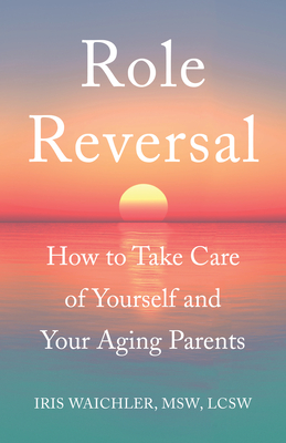 Imagen del vendedor de Role Reversal: How to Take Care of Yourself and Your Aging Parents (Paperback or Softback) a la venta por BargainBookStores