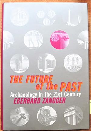 Imagen del vendedor de The Future of the Past: Archaeology in the 21st Century a la venta por Ken Jackson
