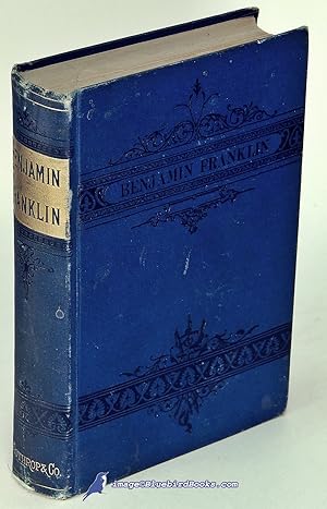 The Life of Benjamin Franklin (First Edition)