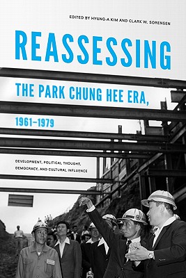 Image du vendeur pour Reassessing the Park Chung Hee Era, 1961-1979: Development, Political Thought, Democracy, and Cultural Influence (Paperback or Softback) mis en vente par BargainBookStores