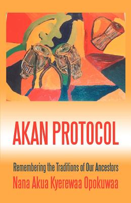 Imagen del vendedor de Akan Protocol: Remembering the Traditions of Our Ancestors (Paperback or Softback) a la venta por BargainBookStores