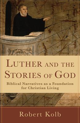 Seller image for Luther and the Stories of God: Biblical Narratives as a Foundation for Christian Living (Paperback or Softback) for sale by BargainBookStores