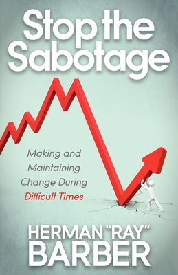 Seller image for Stop the Sabotage: Making and Maintaining Change During Difficult Times (Paperback or Softback) for sale by BargainBookStores