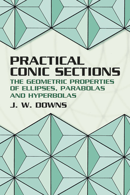 Seller image for Practical Conic Sections: The Geometric Properties of Ellipses, Parabolas and Hyperbolas (Paperback or Softback) for sale by BargainBookStores