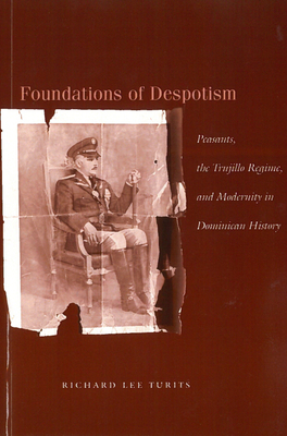 Bild des Verkufers fr Foundations of Despotism: Peasants, the Trujillo Regime, and Modernity in Dominican History (Paperback or Softback) zum Verkauf von BargainBookStores