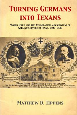 Seller image for Turning Germans Into Texans: World War I and the Assimilation and Survival of German Culture in Texas, 1900-1930 (Paperback or Softback) for sale by BargainBookStores