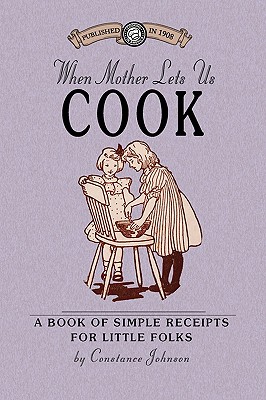 Seller image for When Mother Lets Us Cook: A Book of Simple Receipts for Little Folks, with Important Cooking Rules in Rhyme, Together with Handy Lists of the Ma (Paperback or Softback) for sale by BargainBookStores