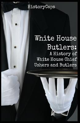 Imagen del vendedor de White House Butlers: A History of White House Chief Ushers and Butlers (Paperback or Softback) a la venta por BargainBookStores