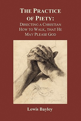 Seller image for Practice of Piety: Directing a Christian How to Walk, That He May Please God (Paperback) (Paperback or Softback) for sale by BargainBookStores