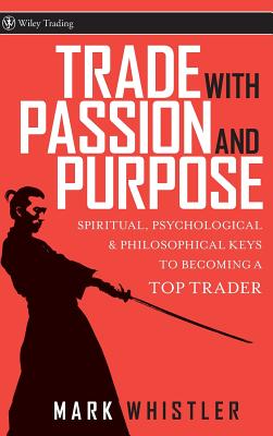 Immagine del venditore per Trade with Passion and Purpose: Spiritual, Psychological & Philosophical Keys to Becoming a Top Trader (Hardback or Cased Book) venduto da BargainBookStores