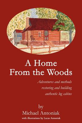 Bild des Verkufers fr A Home From the Woods: Adventures and methods restoring and building authentic log cabins (Paperback or Softback) zum Verkauf von BargainBookStores