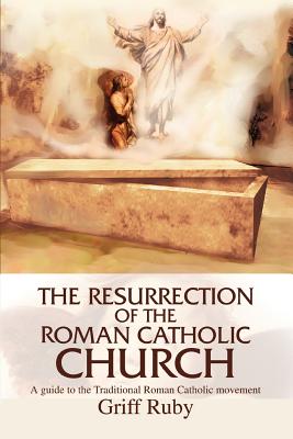 Immagine del venditore per The Resurrection of the Roman Catholic Church: A Guide to the Traditional Catholic Movement (Paperback or Softback) venduto da BargainBookStores