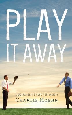 Seller image for Play It Away: A Workaholic's Cure for Anxiety (Paperback or Softback) for sale by BargainBookStores