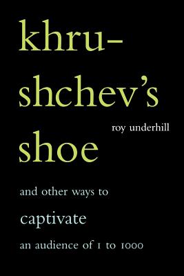 Imagen del vendedor de Khrushchev's Shoe: And Other Ways to Captivate an Audience of One to One Thousand (Paperback or Softback) a la venta por BargainBookStores