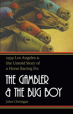 Image du vendeur pour The Gambler and the Bug Boy: 1939 Los Angeles and the Untold Story of a Horse Racing Fix (Paperback or Softback) mis en vente par BargainBookStores