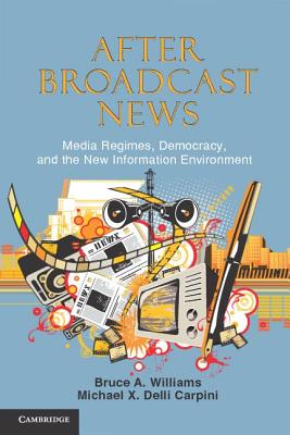 Imagen del vendedor de After Broadcast News: Media Regimes, Democracy, and the New Information Environment (Paperback or Softback) a la venta por BargainBookStores