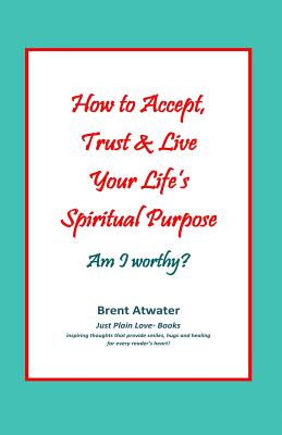 Immagine del venditore per How to Accept, Trust & Live Your Life's Spiritual Purpose: Am I Worthy?: Empower Your Spiritual Purpose in Life (Paperback or Softback) venduto da BargainBookStores