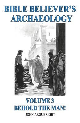 Imagen del vendedor de Bible Believer's Archaeology, Volume 3: Behold the Man! (Paperback or Softback) a la venta por BargainBookStores