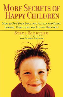 Seller image for More Secrets of Happy Children: How to Put Your Love Into Action and Raise Strong, Confident and Loving Children (Paperback or Softback) for sale by BargainBookStores