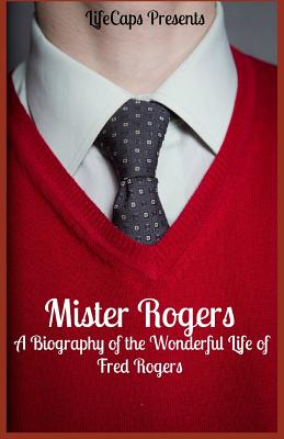 Imagen del vendedor de Mister Rogers: A Biography of the Wonderful Life of Fred Rogers (Paperback or Softback) a la venta por BargainBookStores