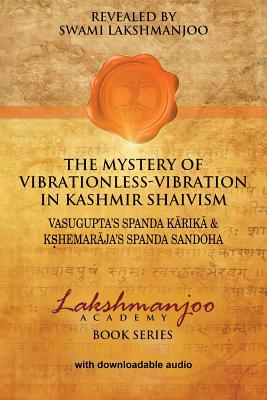 Image du vendeur pour The Mystery of Vibrationless-Vibration in Kashmir Shaivism: : Vasugupta's Spanda Karika & Kshemaraja's Spanda Sandoha (Paperback or Softback) mis en vente par BargainBookStores